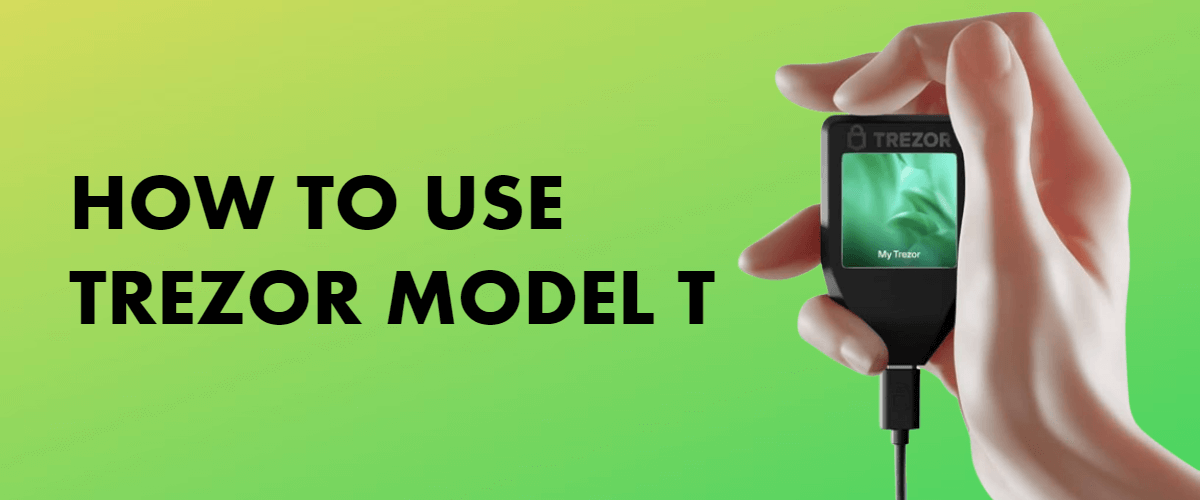 How to Use Trezor Model T